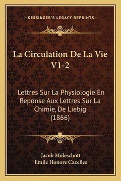 portada La Circulation De La Vie V1-2: Lettres Sur La Physiologie En Reponse Aux Lettres Sur La Chimie, De Liebig (1866) (en Francés)