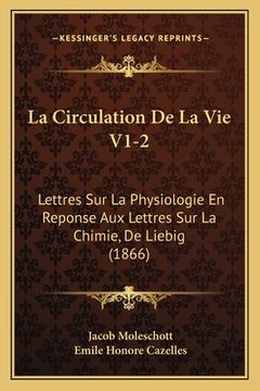 portada La Circulation De La Vie V1-2: Lettres Sur La Physiologie En Reponse Aux Lettres Sur La Chimie, De Liebig (1866) (in French)