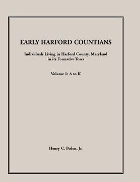 portada Early Harford Countians. Volume 1: A to K. Individuals Living in Harford County, Maryland, In Its Formative Years (en Inglés)
