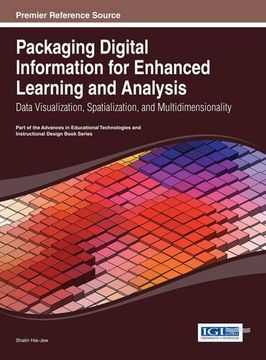 portada Packaging Digital Information for Enhanced Learning and Analysis: Data Visualization, Spatialization, and Multidimensionality (Advances in Educational Technologies and Instructional Design)