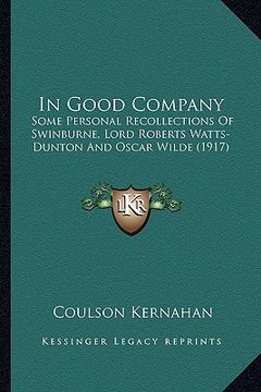 portada in good company: some personal recollections of swinburne, lord roberts watts-dunton and oscar wilde (1917) (en Inglés)