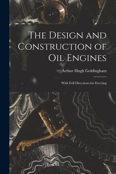 portada The Design and Construction of Oil Engines: With Full Directions for Erecting