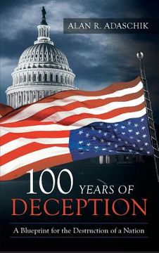 portada 100 Years of Deception: A Blueprint for the Destruction of a Nation (en Inglés)