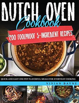 portada Dutch Oven Cookbook: 200 Foolproof 5-Ingredient Recipes. Quick and Easy one pot Flavorful Meals for Everyday Cooking (en Inglés)