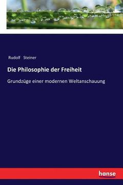 portada Die Philosophie der Freiheit: Grundzüge einer modernen Weltanschauung (en Alemán)