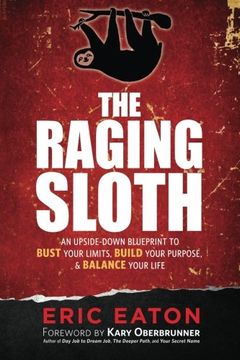 portada The Raging Sloth: An Upside-down Blueprint To Bust Your Limits, Build Your Purpose, And Balance Your Life