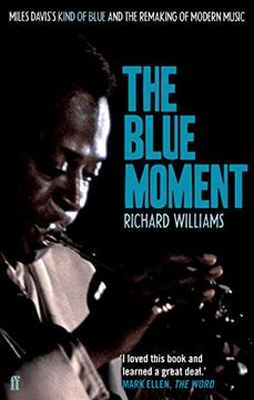 portada The Blue Moment: Miles Davis's Kind of Blue and the Remaking of Modern Music