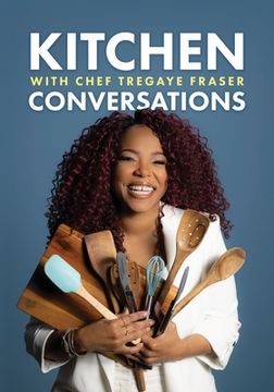 portada Kitchen Conversations with Chef Tregaye: A collection of delicious soul food fused recipes