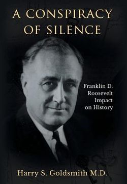 portada A Conspiracy of Silence: Franklin D. Roosevelt Impact on History (en Inglés)
