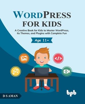 portada WordPress for Kids: A Creative Book for Kids to Master WordPress, Its Themes, and Plugins with Complete Fun (in English)