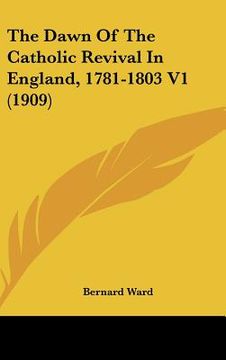 portada the dawn of the catholic revival in england, 1781-1803 v1 (1909) (en Inglés)