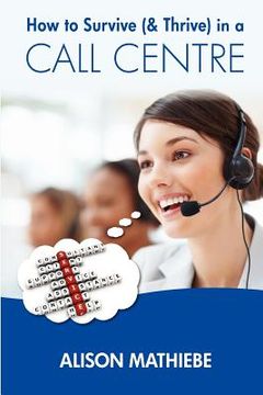 portada how to survive (& thrive) in a call centre (en Inglés)