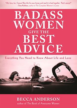 portada Badass Women Give the Best Advice: Everything you Need to Know About Love and Life (en Inglés)