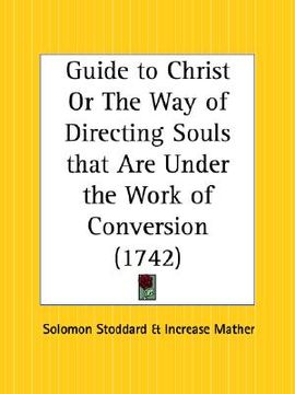 portada guide to christ or the way of directing souls that are under the work of conversion (en Inglés)