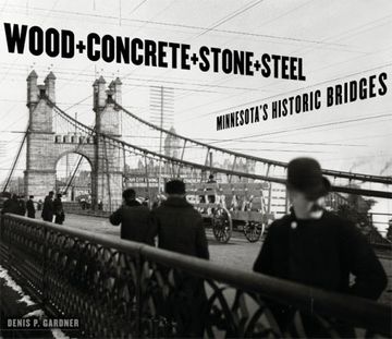 portada Wood, Concrete, Stone, and Steel: Minnesota's Historic Bridges (in English)