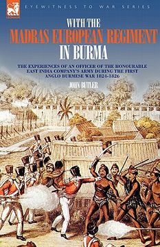 portada with the madras european regiment in burma - the experiences of an officer of the honourable east india company's army during the first anglo-burmese (in English)