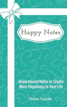 portada Happy Notes: Inspirational Notes to Create More Happiness in Your Life (en Inglés)