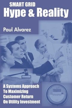 portada Smart Grid Hype and Reality: A Systems Approach to Maximizing Customer Return on Utility Investment (in English)
