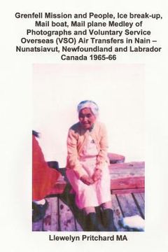 portada Grenfell Mission and People, Ice break-up, Mail boat, Mail plane, Medley of Photographs and Voluntary Service Overseas (VSO) Air Transfers in Nain - N