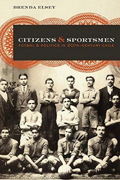 portada Citizens and Sportsmen: Futbol and Politics in Twentieth-Century Chile (in English)