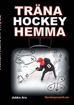 portada Träna Hockey Hemma: För Hockeyspelare och Föräldrar (en Sueco)