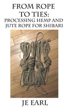 portada From Rope to Ties: Processing Hemp and Jute Rope for Shibari (in English)