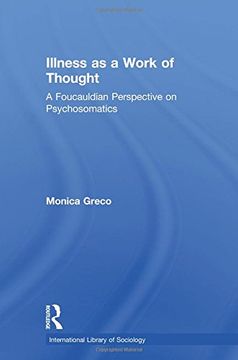 portada Illness as a Work of Thought: A Foucauldian Perspective on Psychosomatics (International Library of Sociology)