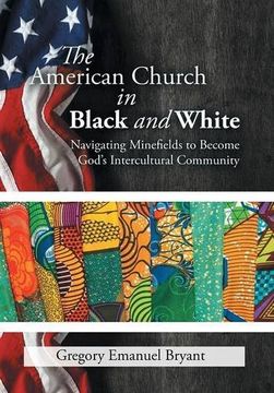portada The American Church in Black and White: Navigating Minefields to Become God's Intercultural Community