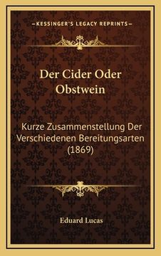 portada Der Cider Oder Obstwein: Kurze Zusammenstellung Der Verschiedenen Bereitungsarten (1869) (en Alemán)