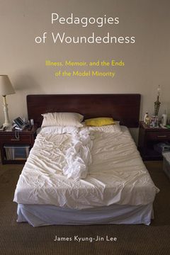 portada Pedagogies of Woundedness: Illness, Memoir, and the Ends of the Model Minority (d (en Inglés)