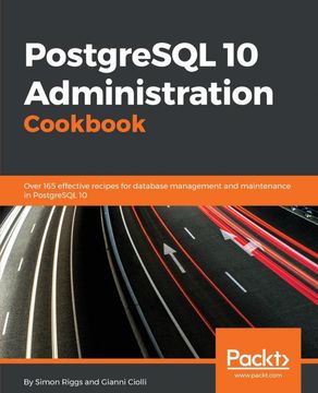 portada Postgresql 10 Administration Cookbook: Over 165 Effective Recipes for Database Management and Maintenance in Postgresql 10 (en Inglés)