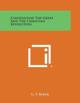 portada Constantine the Great and the Christian Revolution (en Inglés)