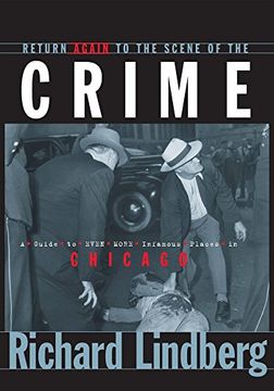 portada Return Again to the Scene of the Crime: A Guide to Even More Infamous Places in Chicago (in English)