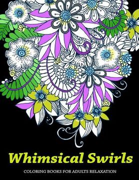 portada Whimsical Swirls Coloring Books For Adults Relaxation: Magic Floral Swirls 
