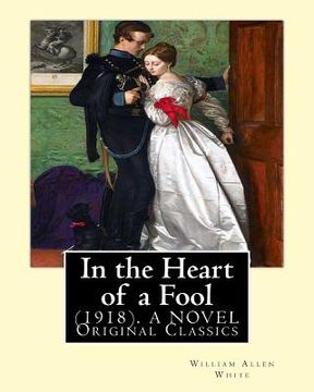 portada In the Heart of a Fool (1918). By: William Allen White: (Original Classics) (in English)