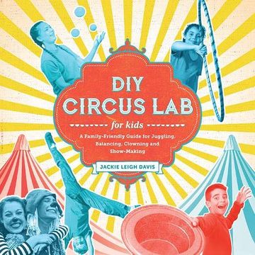 portada Diy Circus lab for Kids: A Family- Friendly Guide for Juggling, Balancing, Clowning, and Show-Making (Lab Series) 