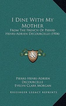 portada i dine with my mother: from the french of pierre-henri-adrien decourcelle (1904) (en Inglés)