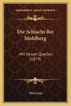 portada Die Schlacht Bei Muhlberg: Mit Neuen Quellen (1879) (en Alemán)