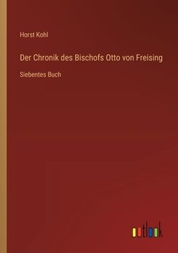 portada Der Chronik des Bischofs Otto von Freising: Siebentes Buch (en Alemán)