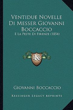 portada Ventidue Novelle Di Messer Giovanni Boccaccio: E La Peste Di Firenze (1854) (en Italiano)