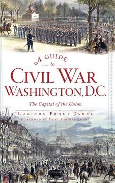 portada A Guide to Civil War Washington, D.C.: The Capital of the Union (in English)