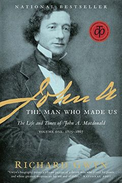 portada John a. The man who Made us: The Life and Times of John a. Macdonald, Volume One: 1815-1867 (en Inglés)