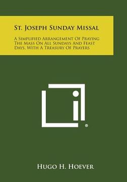 portada St. Joseph Sunday Missal: A Simplified Arrangement of Praying the Mass on All Sundays and Feast Days, with a Treasury of Prayers (en Inglés)