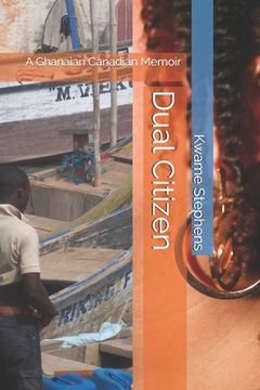 portada Dual Citizen: A Ghanaian Canadian Memoir (en Inglés)