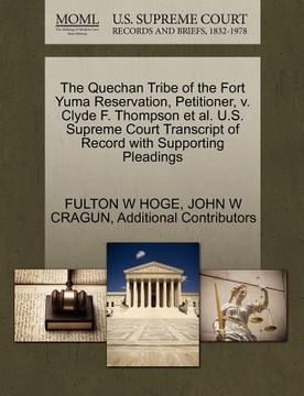 portada the quechan tribe of the fort yuma reservation, petitioner, v. clyde f. thompson et al. u.s. supreme court transcript of record with supporting pleadi (in English)