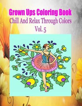 portada Grown Ups Coloring Book Chill And Relax Through Colors Vol. 5 Mandalas (en Inglés)
