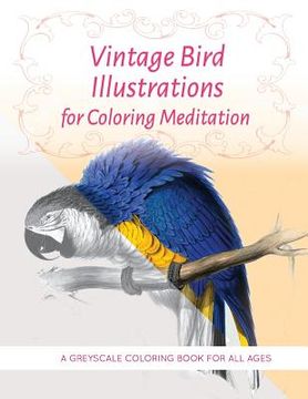 portada Vintage Bird Illustrations for Coloring Meditation: A Greyscale Coloring Book for All Ages