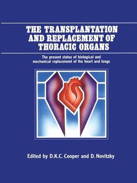 portada The Transplantation and Replacement of Thoracic Organs: The Present Status of Biological and Mechanical Replacement of the Heart and Lungs