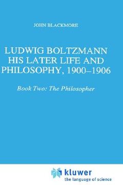 portada ludwig boltzmann: his later life and philosophy, 1900-1906: book two: the philosopher (en Inglés)