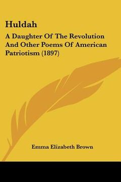 portada huldah: a daughter of the revolution and other poems of american patriotism (1897) (en Inglés)
